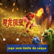 jogo sem limite de saque